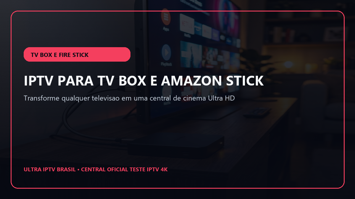 Aparelho TV Box Android e Amazon Fire TV Stick configurados com Teste IPTV 4K